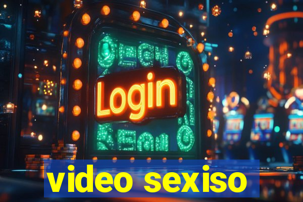 video sexiso